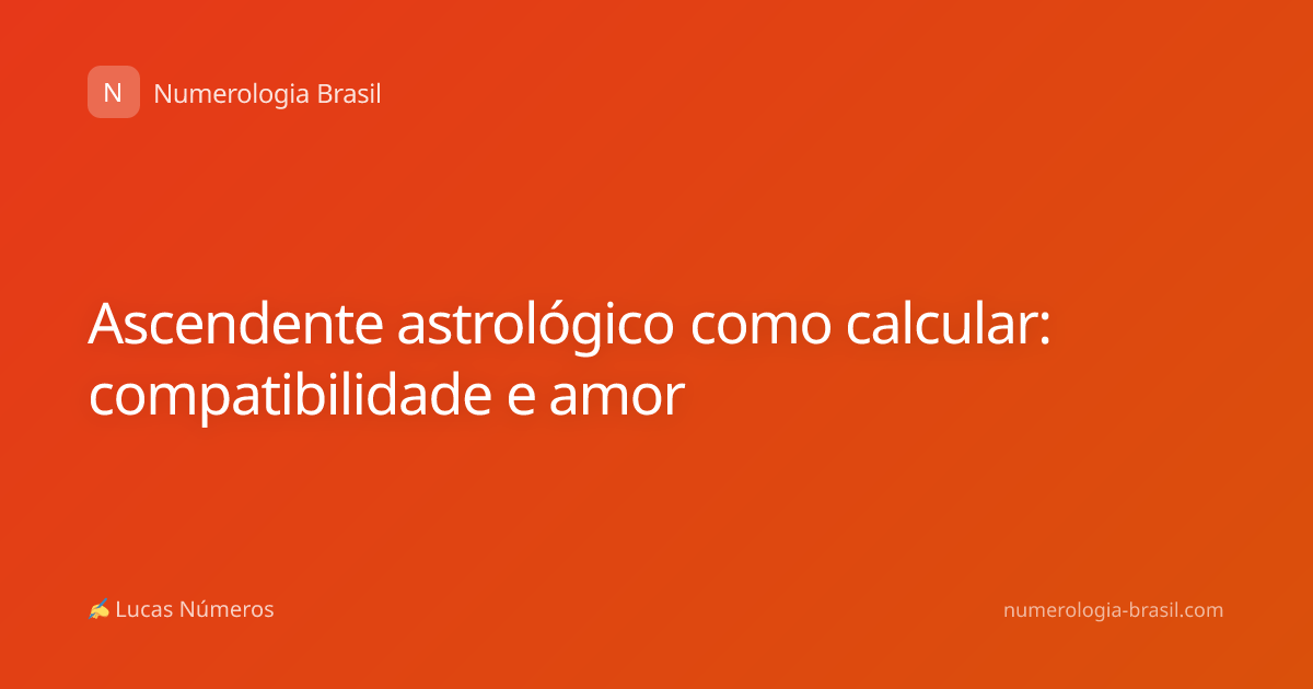 Ascendente astrológico como calcular: compatibilidade e amor