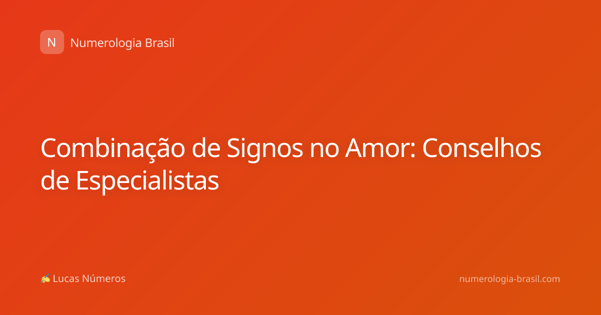 Combinação de Signos no Amor: Conselhos de Especialistas