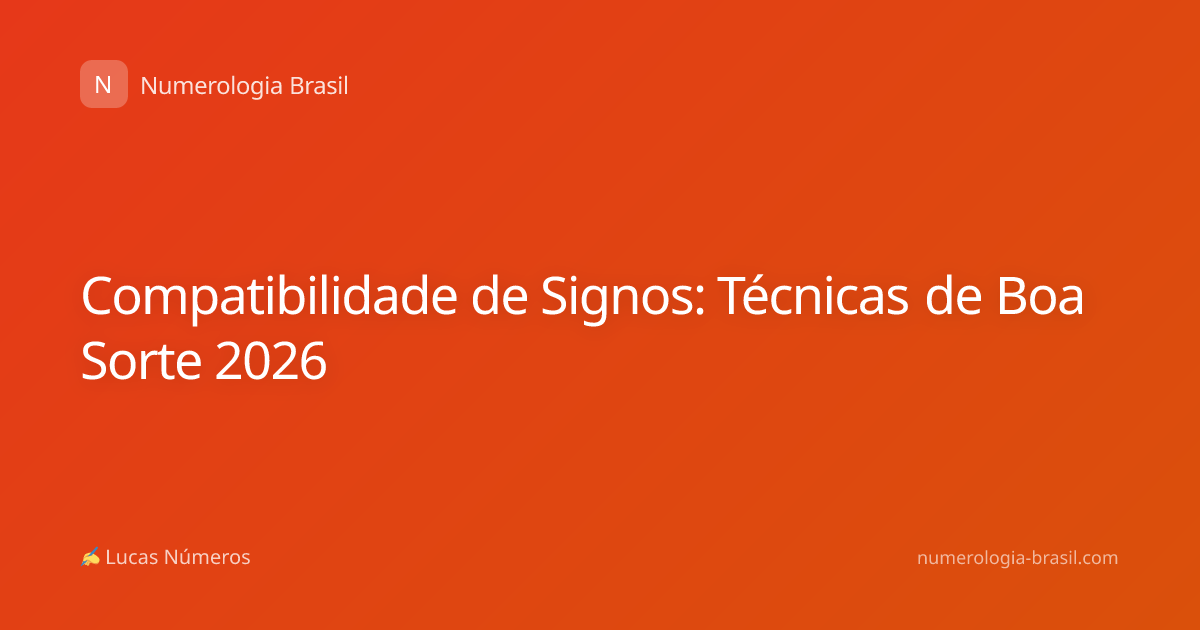 Compatibilidade de Signos: Técnicas de Boa Sorte 2026