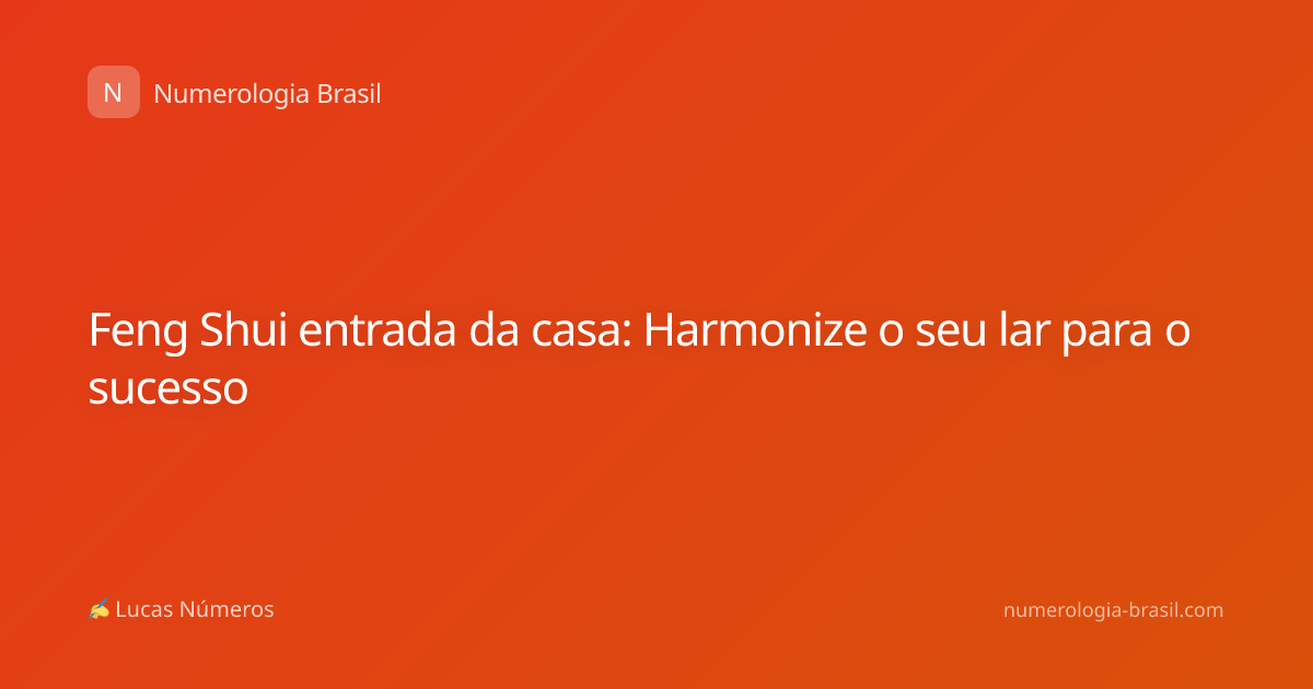 Feng Shui entrada da casa: Harmonize o seu lar para o sucesso