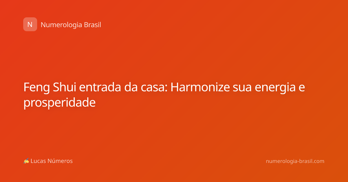 Feng Shui entrada da casa: Harmonize sua energia e prosperidade