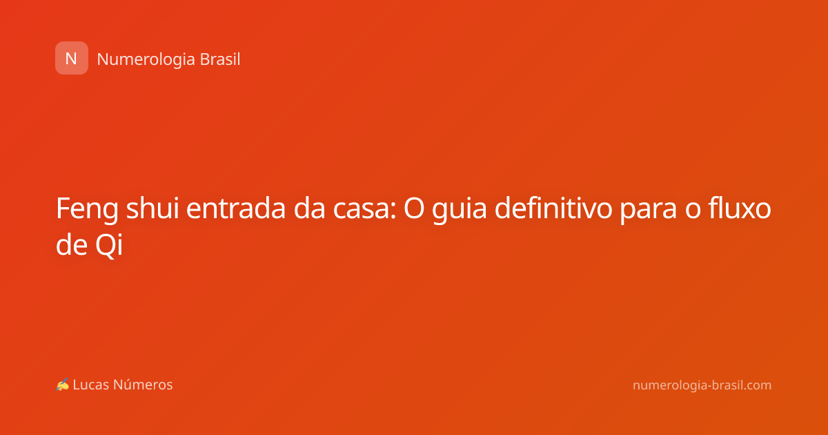 Feng shui entrada da casa: O guia definitivo para o fluxo de Qi