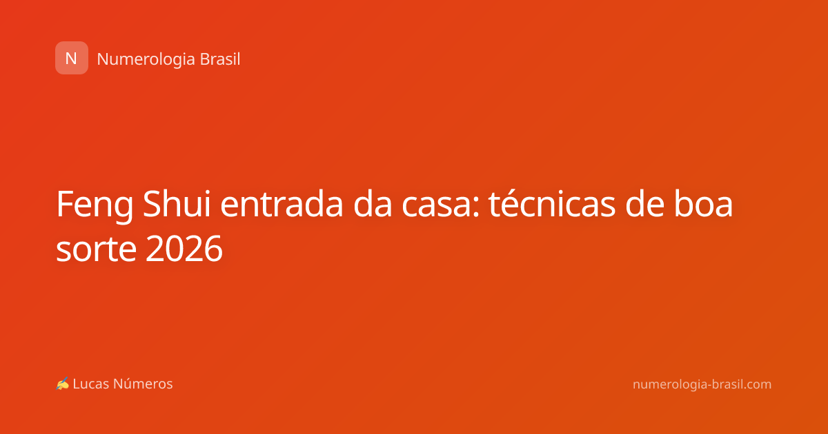 Feng Shui entrada da casa: técnicas de boa sorte 2026