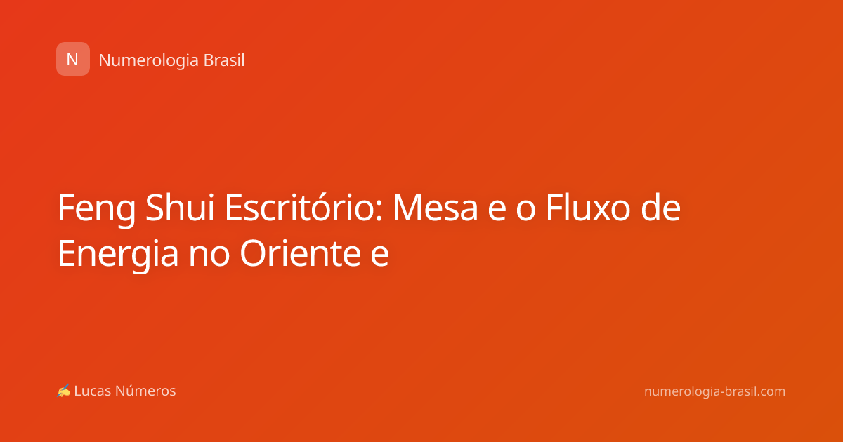 Feng Shui Escritório: Mesa e o Fluxo de Energia no Oriente e