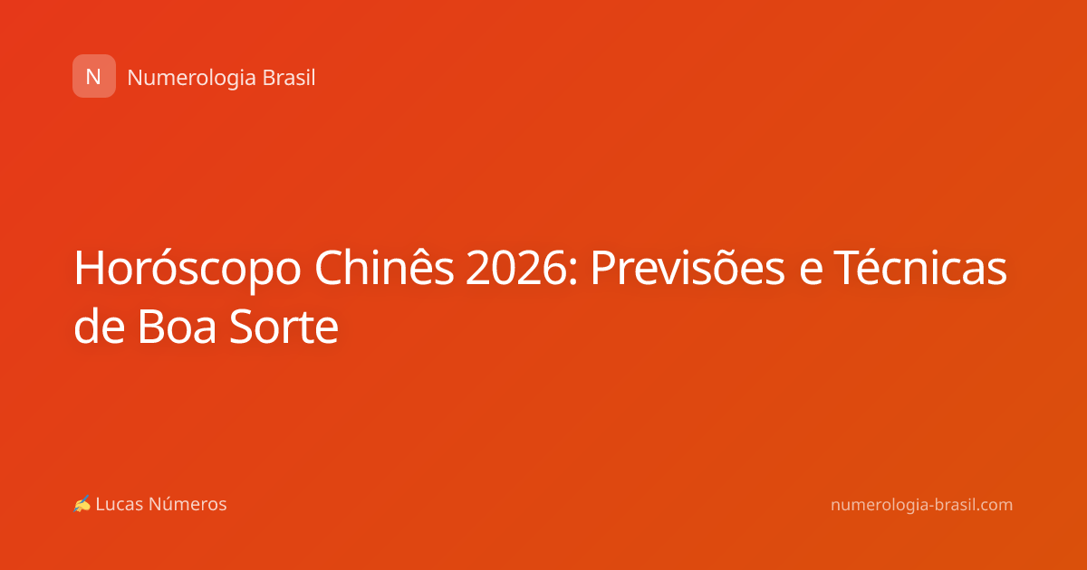 Horóscopo Chinês 2026: Previsões e Técnicas de Boa Sorte