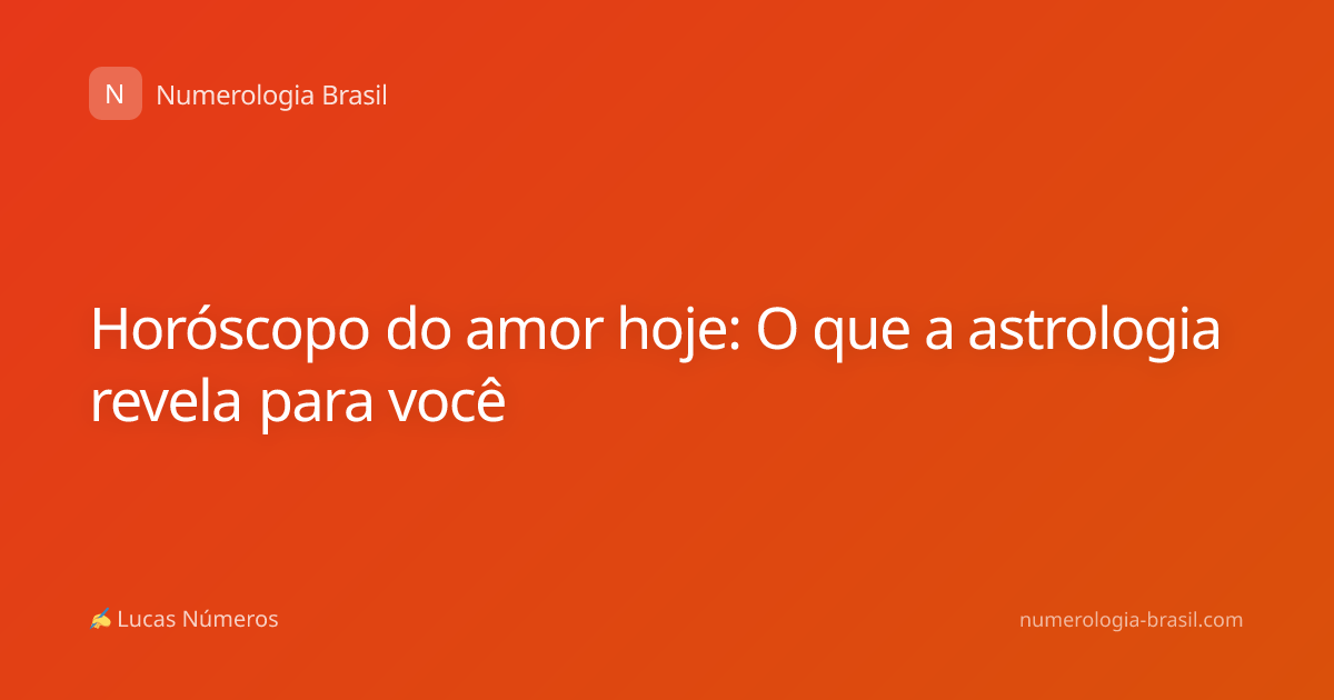 Horóscopo do amor hoje: O que a astrologia revela para você