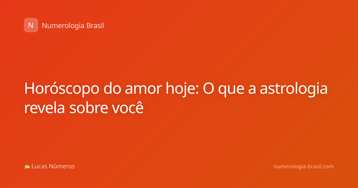 Horóscopo do amor hoje: O que a astrologia revela sobre você