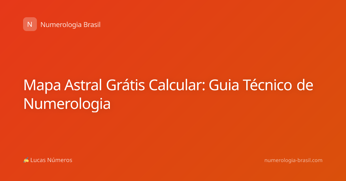 Mapa Astral Grátis Calcular: Guia Técnico de Numerologia