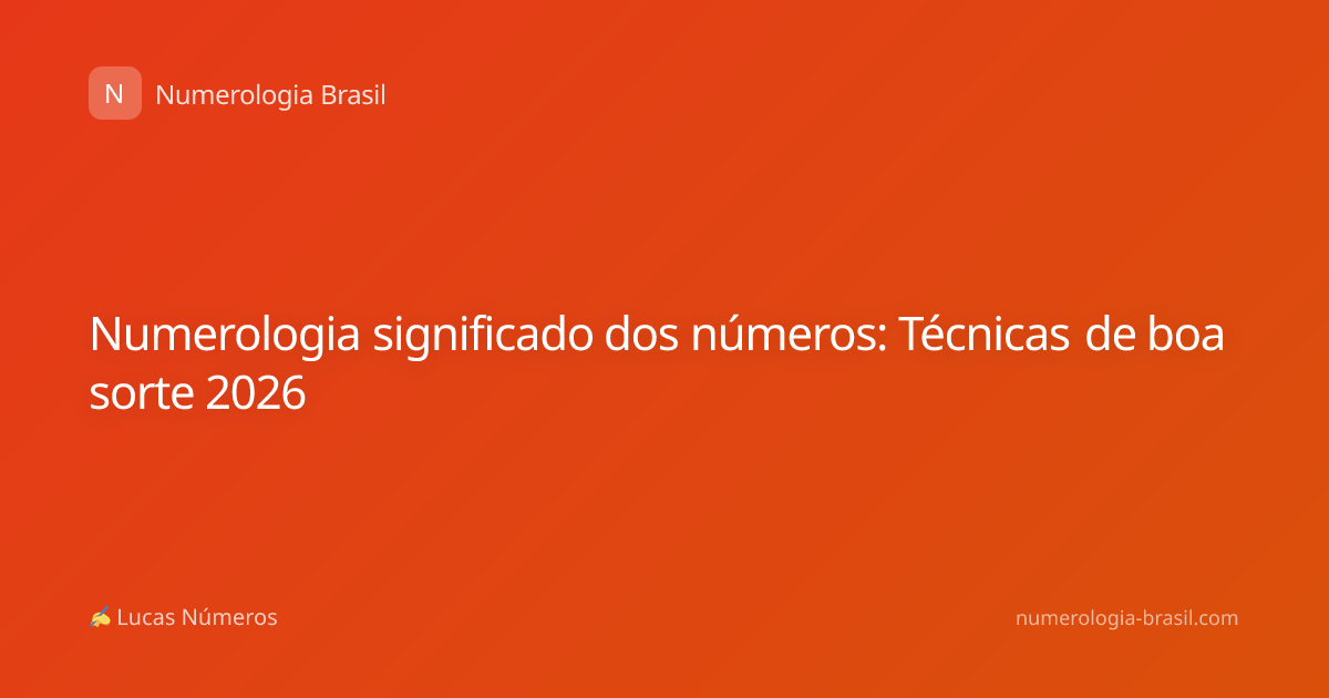 Numerologia significado dos números: Técnicas de boa sorte 2026