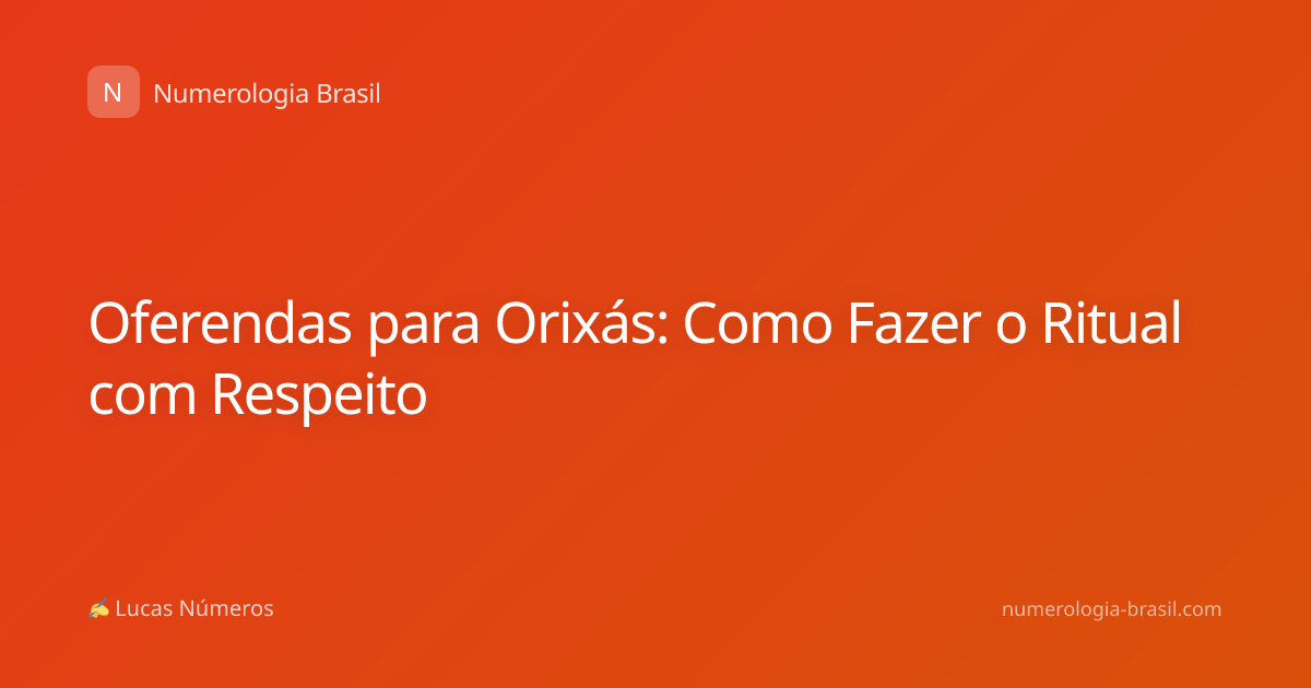 Oferendas para Orixás: Como Fazer o Ritual com Respeito