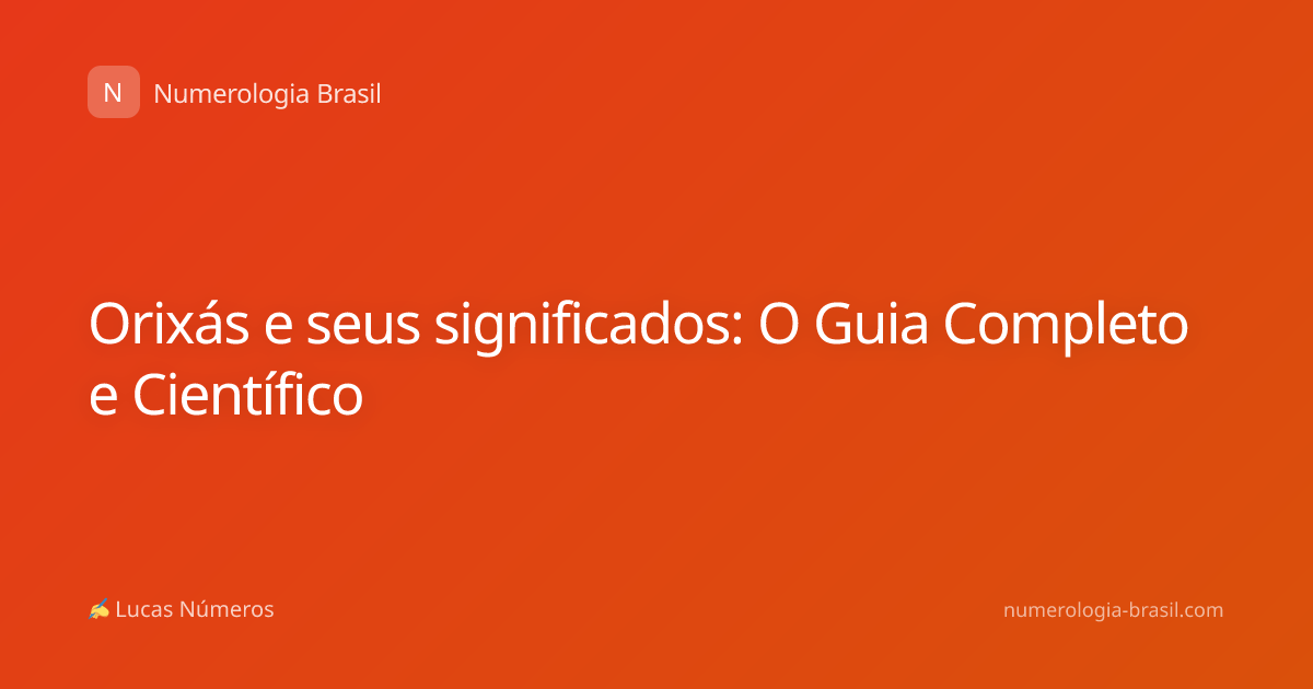 Orixás e seus significados: O Guia Completo e Científico