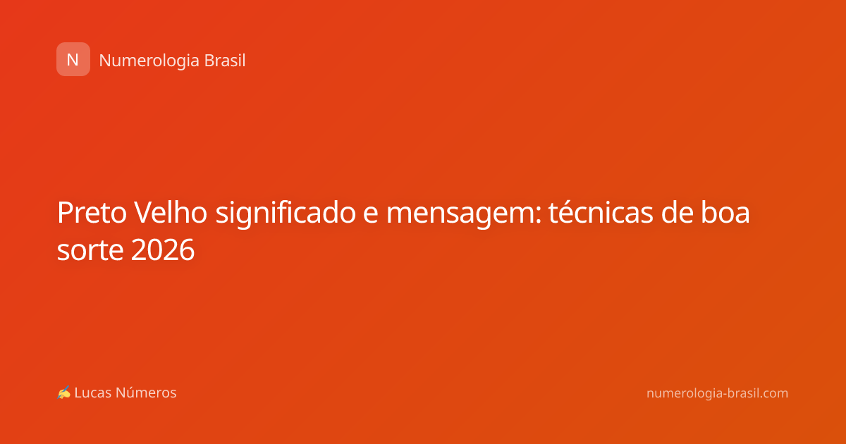 Preto Velho significado e mensagem: técnicas de boa sorte 2026