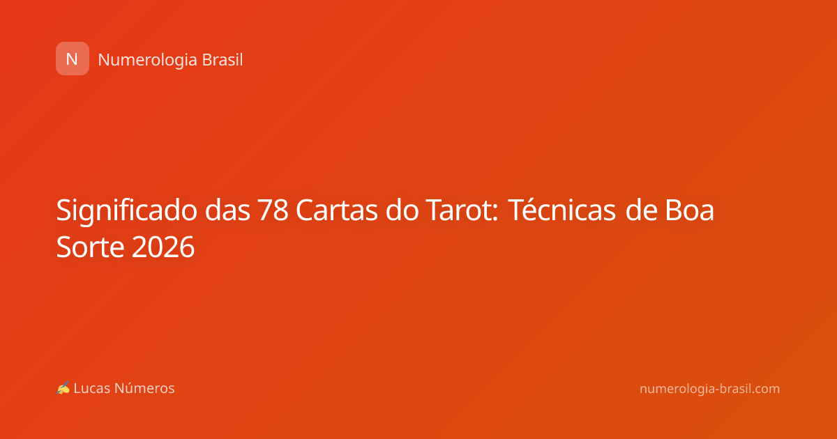 Significado das 78 Cartas do Tarot: Técnicas de Boa Sorte 2026