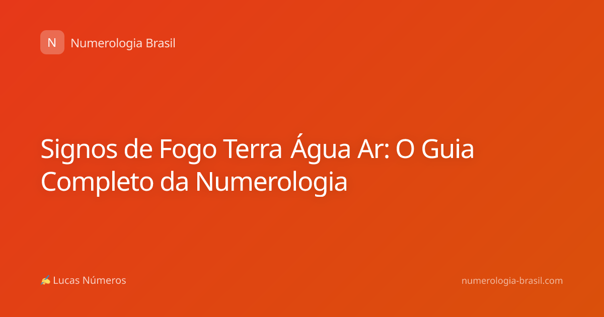 Signos de Fogo Terra Água Ar: O Guia Completo da Numerologia