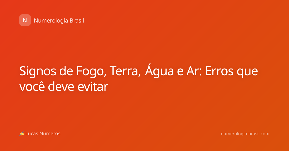 Signos de Fogo, Terra, Água e Ar: Erros que você deve evitar