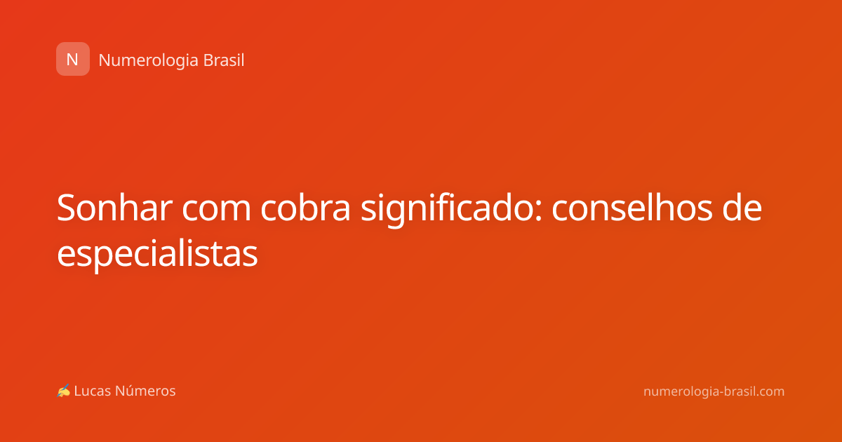 Sonhar com cobra significado: conselhos de especialistas