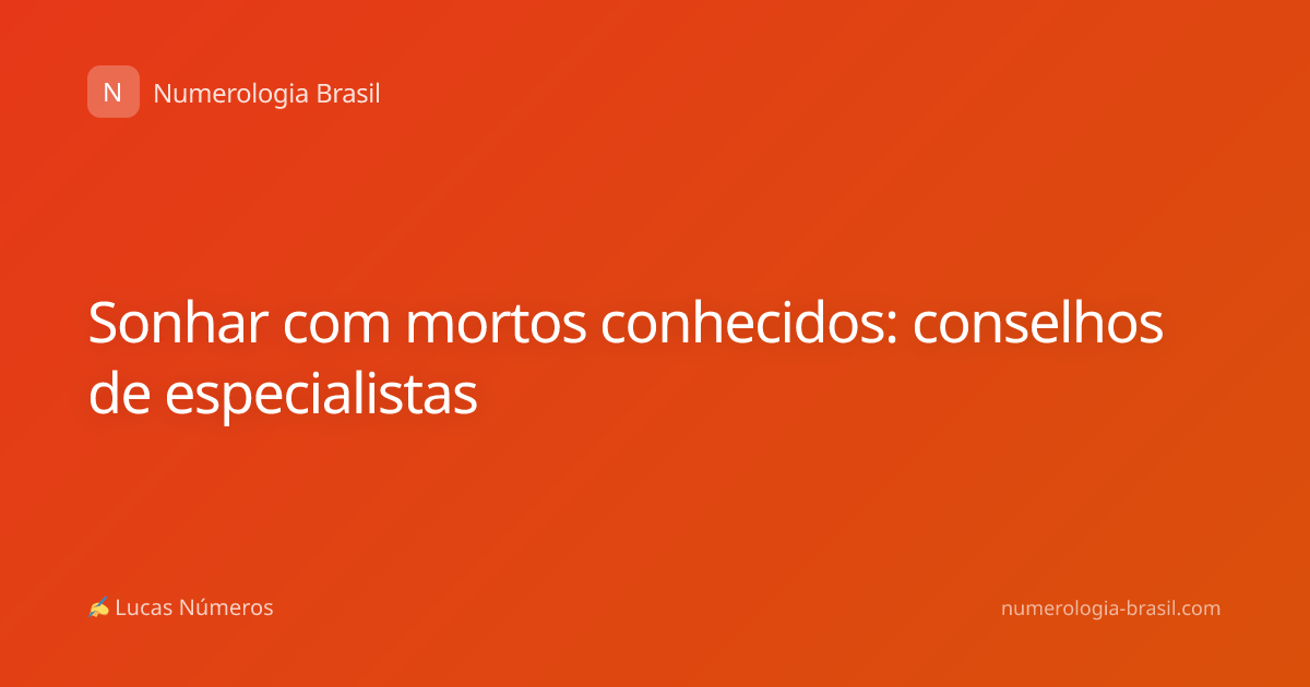 Sonhar com mortos conhecidos: conselhos de especialistas