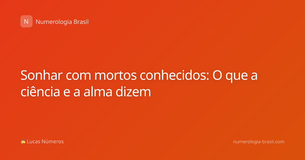 Sonhar com mortos conhecidos: O que a ciência e a alma dizem