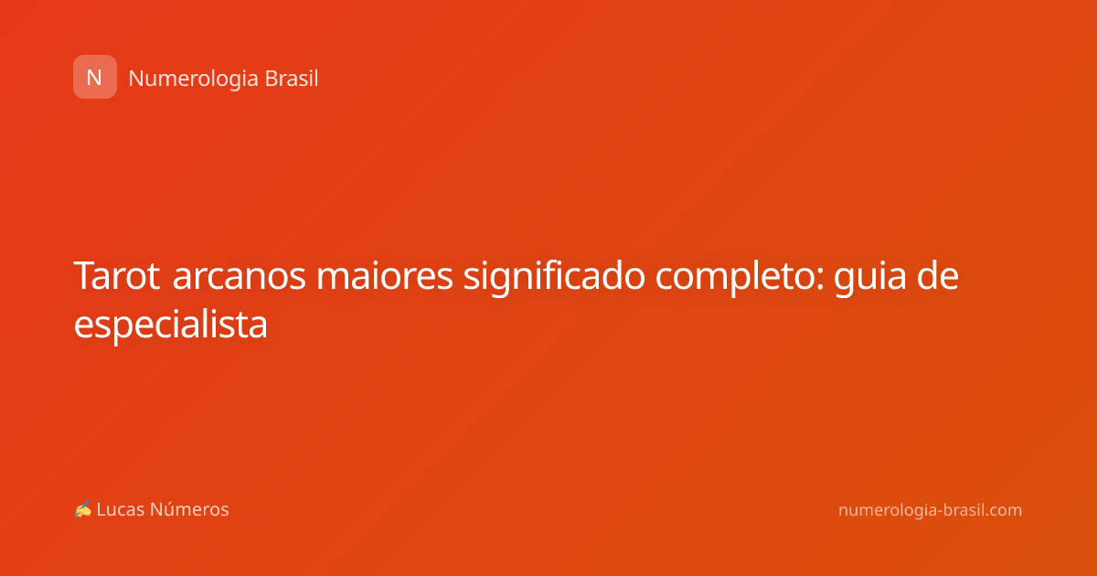 Tarot arcanos maiores significado completo: guia de especialista