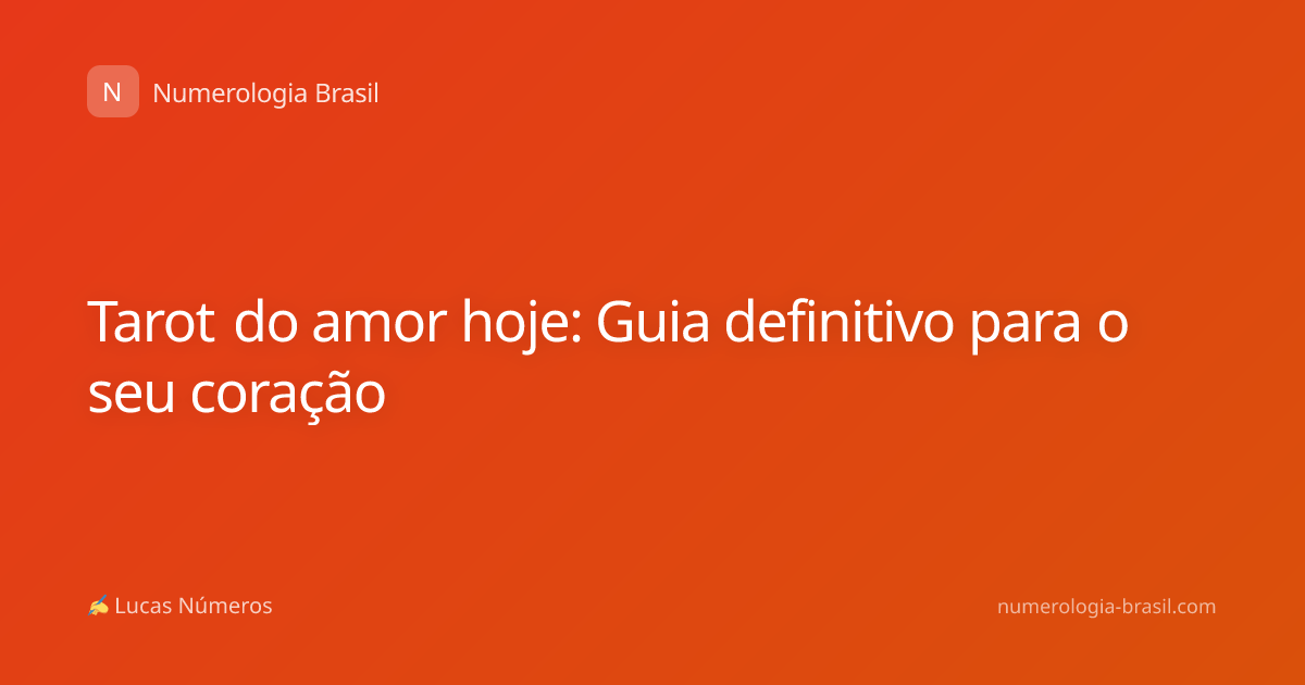 Tarot do amor hoje: Guia definitivo para o seu coração