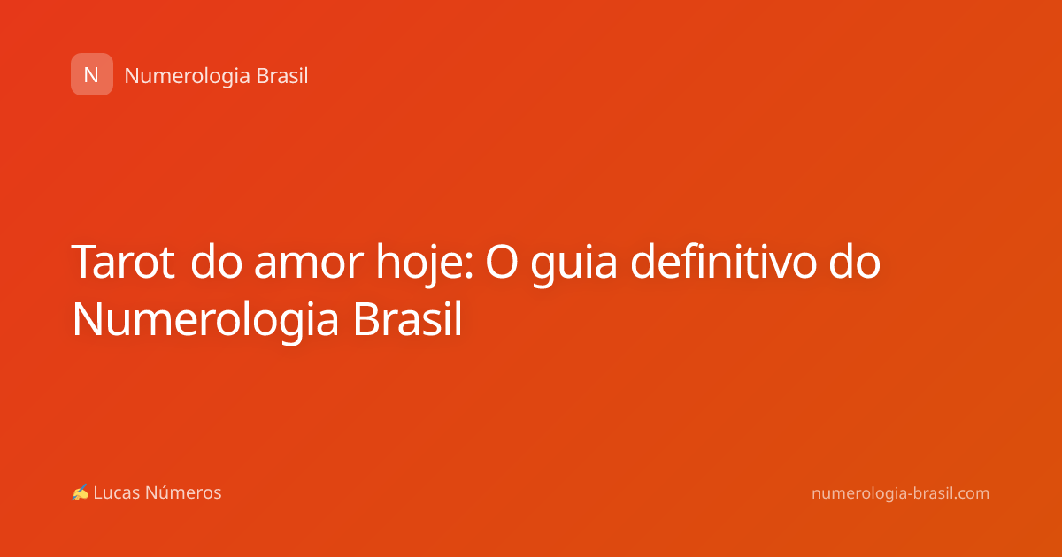 Tarot do amor hoje: O guia definitivo do Numerologia Brasil