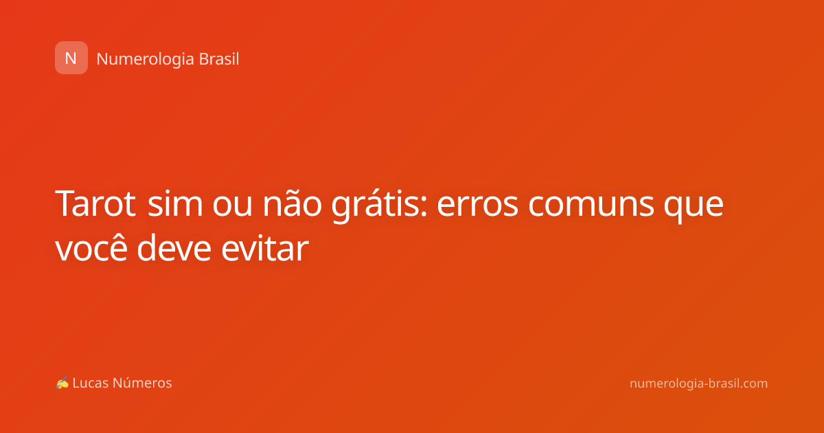 Tarot sim ou não grátis: erros comuns que você deve evitar